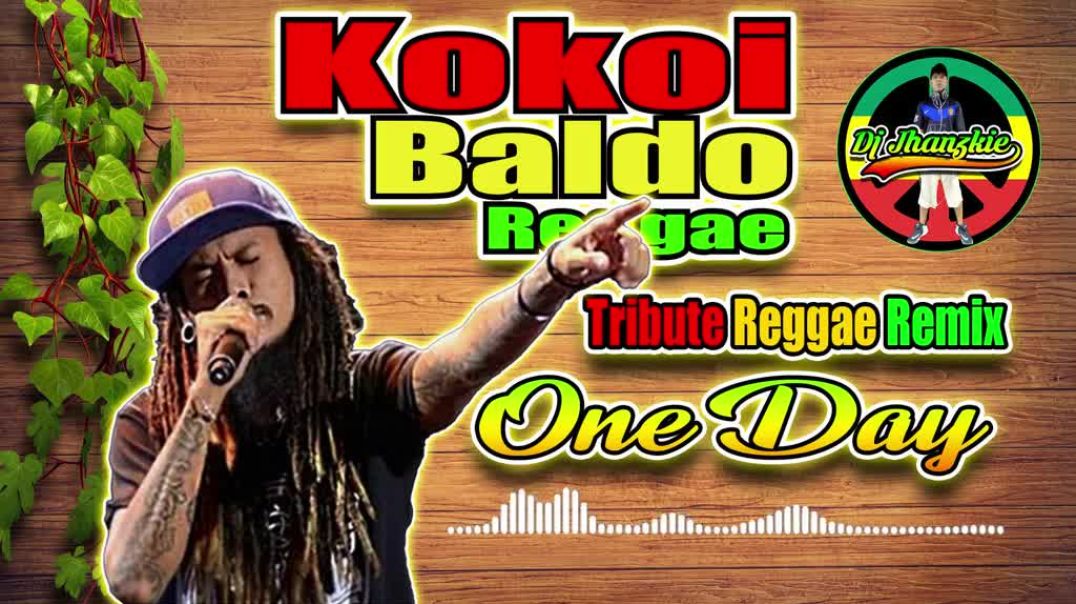 One Day - Kokoi Baldo (Reggae Remix) Tribute Mix 2024