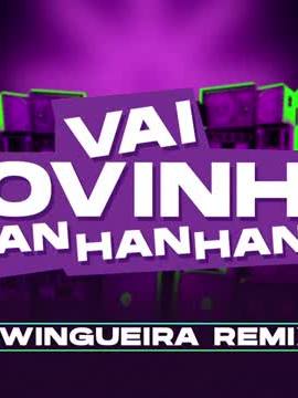 VAI NOVINHA - HAN HAN HAN - (SWINGUEIRA REMIX) DJ DYAMANTE e Dj Rafael felix!